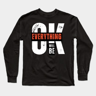 EVERYTHING WILL BE OK Long Sleeve T-Shirt